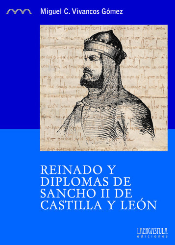 Reinado y diplomas de Sancho II de Castilla y LeÃÂ³n, de Vivancos Gómez, Miguel Carlos. Editorial La Ergástula, tapa blanda en español