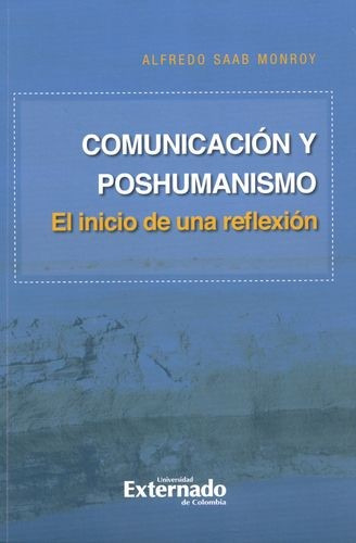 Libro Comunicación Y Poshumanismo. El Inicio De Una Reflexi