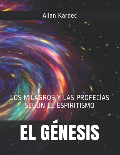 El Genesis: Los Milagros Y Las Profecias Segun El Espiritism