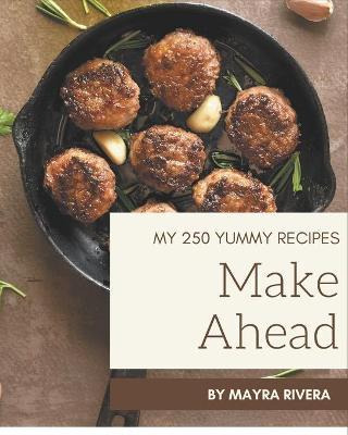 Libro My 250 Yummy Make Ahead Recipes : Not Just A Yummy ...