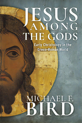 Jesus Among The Gods: Early Christology In The Greco-roman World, De Bird, Michael F.. Editorial Baylor Univ Pr, Tapa Dura En Inglés