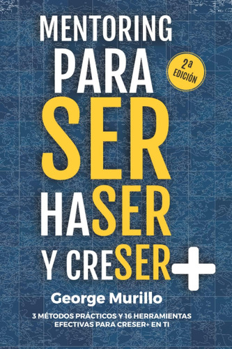 Libro: Mentoring Para Ser, Haser Y Creser+®: 3 Métodos Y 16