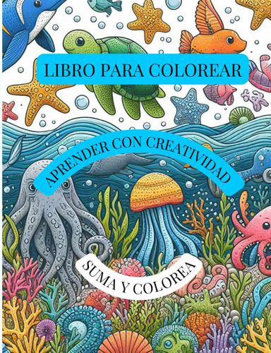 Libro: Calcula Y Colorea: Libro De Sumar Y Colorear Para Niñ