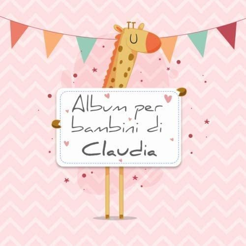 Libro: Album Per Bambini Di Claudia: Album Bebé Da Compilare