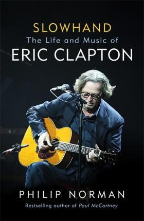 Slowhand : The Life And Music Of Eric Clapton - (bestseller)