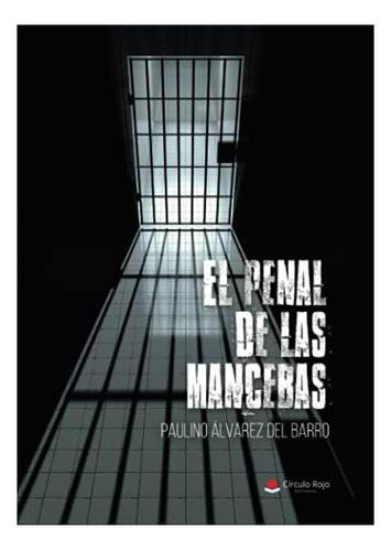 Libro El Penal De Las Mancebas De Paulino Álvarez Del Barro