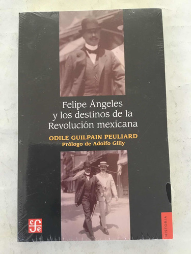 Felipe Ángeles Y Los Destinos De La Revolución Mexicana Peul