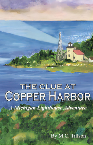 The Clue At Copper Harbor: A Michigan Lighthouse Adventure, De Tillson, M. C.. Editorial Lightning Source Inc, Tapa Blanda En Inglés