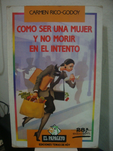 Como Ser Una Mujer Y No Morir En El Intento - Rico Godoy