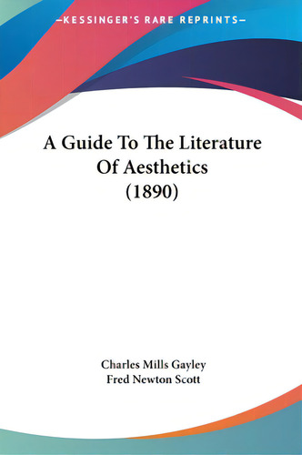 A Guide To The Literature Of Aesthetics (1890), De Gayley, Charles Mills. Editorial Kessinger Pub Llc, Tapa Dura En Inglés