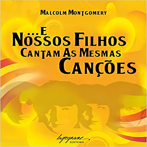 E Nossos Filhos Cantam As Mesmas Cancoes - Integrare Editora, De Montgomery. Editorial Integrare Editora, Tapa Mole, Edición 1 En Português