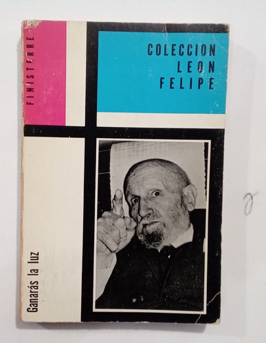 León Felipe Ganarás La Luz Finesterre Editores México 1976
