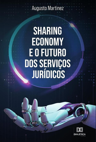 Sharing Economy E O Futuro Dos Serviços Jurídicos, De Augusto Martinez. Editorial Editora Dialetica, Tapa Blanda En Portuguese