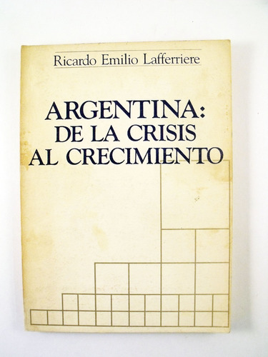 Ricardo Lafferriere - Argentina: De La Crisis Al Crecimiento