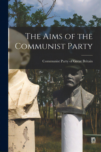 The Aims Of The Communist Party, De Communist Party Of Great Britain. Editorial Hassell Street Pr, Tapa Blanda En Inglés