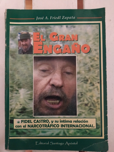 El Gran Engaño. Fidel Castro Y El Narcotráfico Friedl Zapata