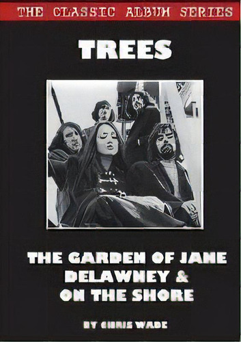 Classic Album Series : Trees The Garden Of Jane Delawney And On The Shore, De Chris Wade. Editorial Lulu Press, Tapa Blanda En Inglés