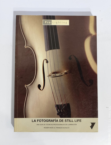 La Fotografía De Still Life -guía De Técnicas De Iluminación (Usado)