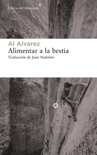 Alimentar A La Bestia. Al Alvarez. Libros Del Asteroide