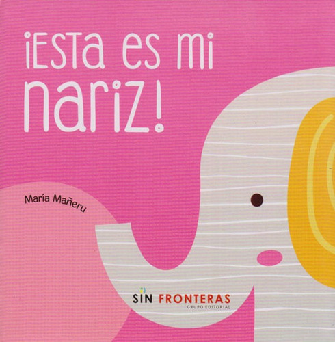 ¡Esta es Mi Nariz!, de Sin Fronteras. Sin Fronteras Grupo Editorial, tapa blanda, edición 2020 en español