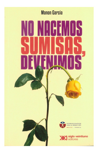 No Nacemos Sumisas, Devenimos - Garcia, Manon