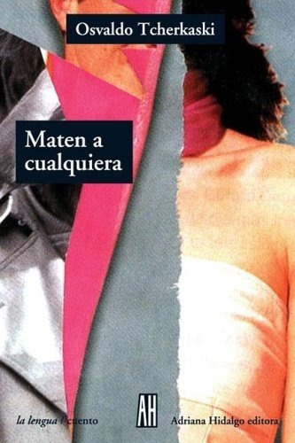 Maten A Cualquiera, De Osvaldo Tcherkaski. Editorial Adriana Hidalgo, Tapa Blanda En Español
