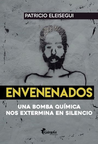 Envenenados - Una Bomba Quimica Nos Extermina En Silencio