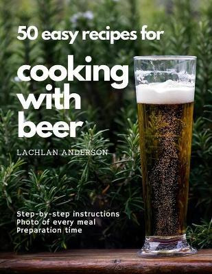 Libro 50 Easy Recipes For Cooking With Beer : Why Not Eat...
