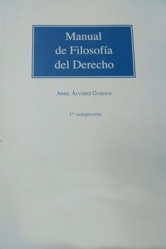 Manual De Filosofía Del Derecho De Ariel Álvarez Gardiol