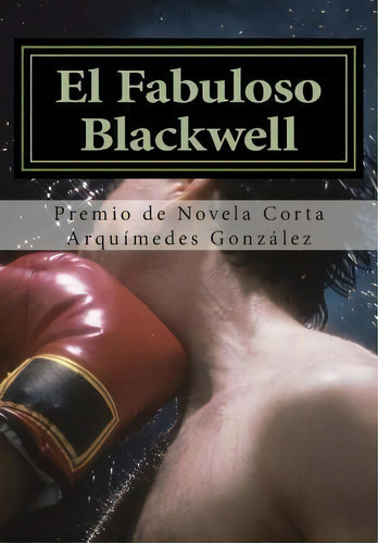 El Fabuloso Blackwell, De Arquimedes Gonzalez. Editorial Leteo Ediciones, Tapa Blanda En Español