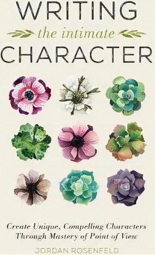 Writing The Intimate Character : Create Unique, Compelling Characters Through Mastery Of Point Of..., De Jordan Rosenfeld. Editorial F&w Publications Inc, Tapa Blanda En Inglés