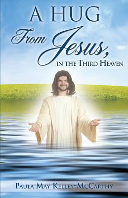 Libro A Hug From Jesus, In The Third Heaven - Kelley-mcca...