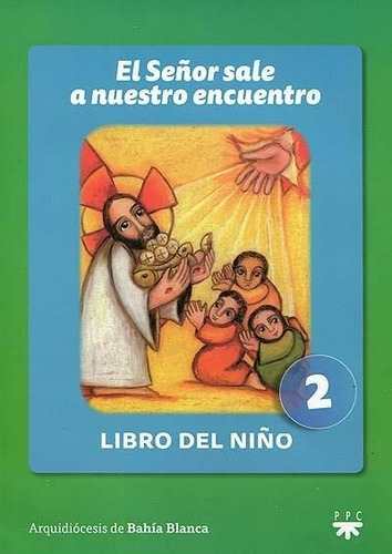 El Señor Sale A Nuestro Encuentro - Libro Del Niño. 2, De Arquidiocesis De Bahia Blanca - Inpas. Editorial Ppc, Tapa Blanda En Español, 2013