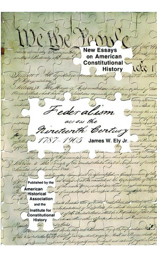 Federalism Across The Nineteenth Century, 1787-1905, De Ely Jr, James W.. Editorial Amer Historical Assn, Tapa Blanda En Inglés