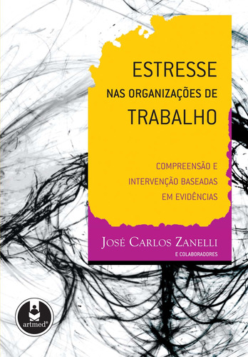 Estresse nas Organizações de Trabalho: Compreensão e Intervenção Baseadas em Evidências, de Zanelli, Jose Carlos. Artmed Editora Ltda., capa mole em português, 2010