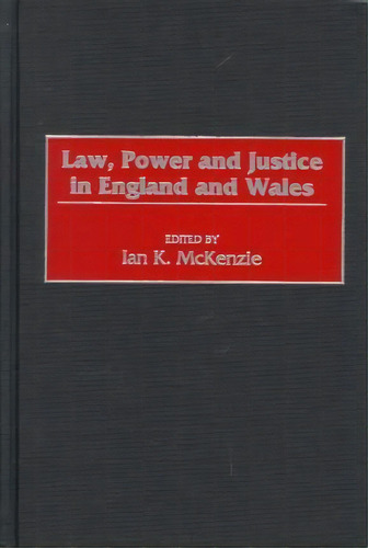 Law, Power And Justice In England And Wales, De Ian K. Mckenzie. Editorial Abc Clio, Tapa Dura En Inglés