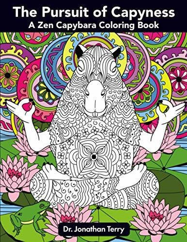 The Pursuit Of Capyness A Zen Capybara Coloring Book (dr. J, De Terry, Dr. Jonathan., Vol. 1. Editorial Independently Published, Tapa Blanda En Inglés, 2019