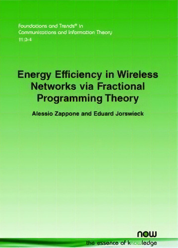 Energy Efficiency In Wireless Networks Via Fractional Programming Theory, De Alessio Zappone. Editorial Now Publishers Inc, Tapa Blanda En Inglés