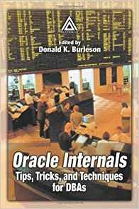 Oracle Internals Tips, Tricks, And Techniques For Dbas