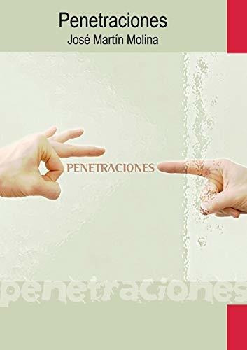 Penetraciones, de José Molina Martín. Editorial Bubok Publishing S L, tapa blanda en español, 2012