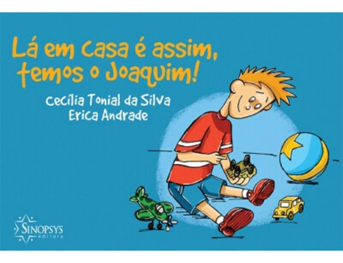 Lá em Casa é Assim, Temos o Joaquim, de Cecilia Tonial. Editora Sinopsys, capa mole em português