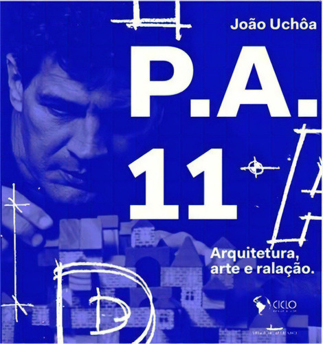 P. A. 11: Arquitetura, Arte E Ralaçao - 1ªed.(2020), De Joao Uchoa. Editora Vermelho Marinho, Capa Dura, Edição 1 Em Português, 2020