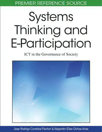 Systems Thinking And E-participation: Ict In The Governance Of Society, De Jose Rodrigo Cordoba-pachon., Vol. 1. Editorial Igi Global, Tapa Dura En Inglés