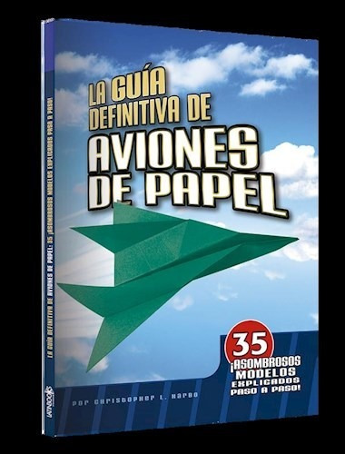 Libro La Guia Definitiva De Aviones De Papel De Christopher 