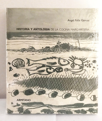 Historia Y Antología De La Cocina Margariteña - Armitano