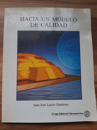 Hacia Un Modelo De Calidad. Juan José Larios Gutiérrez. Grup