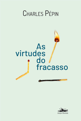 As Virtudes do fracasso, de Pépin, Charles. Editora Estação Liberdade, capa mole em português, 2018