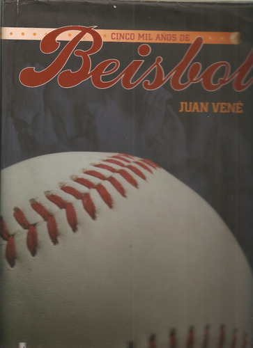 Cinco Mil Años De Beisbol / Juan Vené 