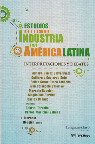 Estudios Sobre La Industria En América Latina: Interpretaciones Y Debates., De Marcelo Rougier. Editorial U. Jorge Tadeo Lozano, Tapa Blanda, Edición 2019 En Español