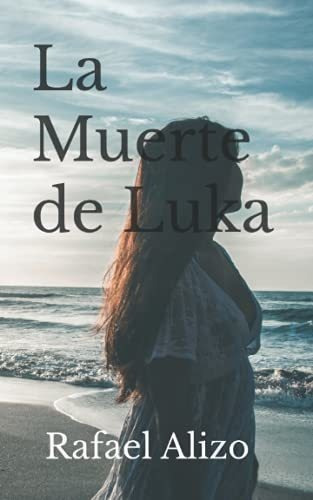 La Muerte De Luka - Alizo, Rafael, De Alizo, Rafael. Editorial Independently Published En Español